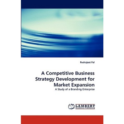 A Competitive Business Strategy Development for Market Expansion Paperback, LAP Lambert Academic Publishing