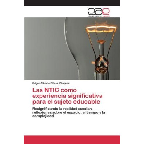 Las Ntic Como Experiencia Significativa Para El Sujeto Educable Paperback, Editorial Academica Espanola
