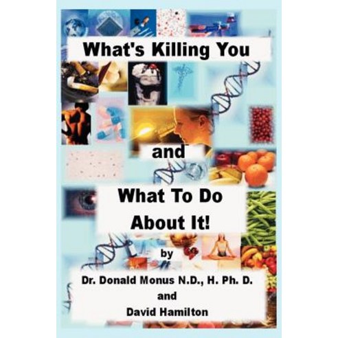 What''s Killing You and What to Do about It! Paperback, Authorhouse