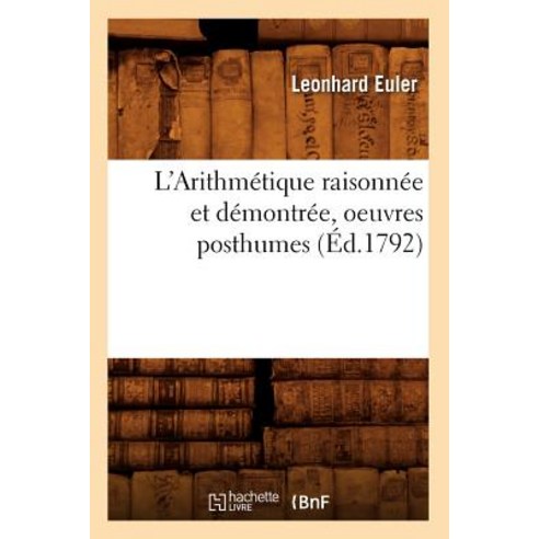 L''Arithmetique Raisonnee Et Demontree Oeuvres Posthumes (Ed.1792) Paperback, Hachette Livre - Bnf
