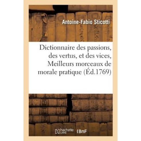 Dictionnaire Des Passions Des Vertus Et Des Vices Ou Recueil Des Meilleurs Morceaux Paperback, Hachette Livre - Bnf