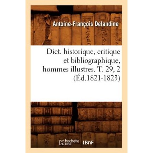 Dict. Historique Critique Et Bibliographique Hommes Illustres. T. 29 2 (Ed.1821-1823) Paperback, Hachette Livre - Bnf