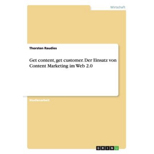 Get Content Get Customer. Der Einsatz Von Content Marketing Im Web 2.0 Paperback, Grin Verlag Gmbh