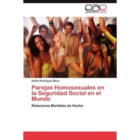 Parejas Homosexuales En La Seguridad Social En El Mundo Paperback, Eae Editorial Academia Espanola