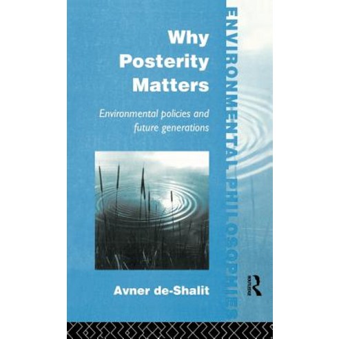Why Posterity Matters: Environmental Policies and Future Generations Hardcover, Routledge