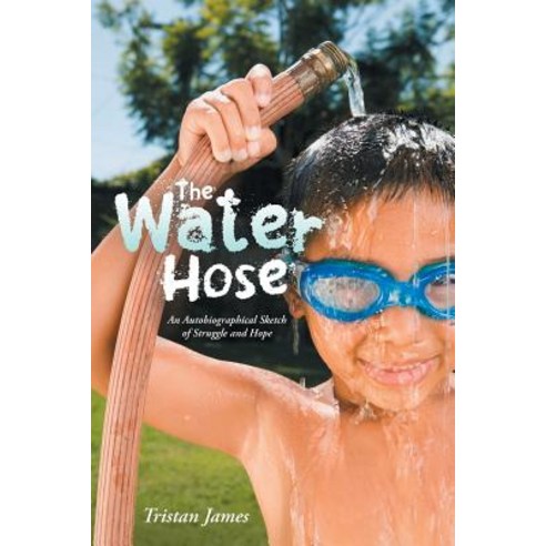 The Water Hose: An Autobiographical Sketch of Struggle and Hope Paperback, Balboa Press