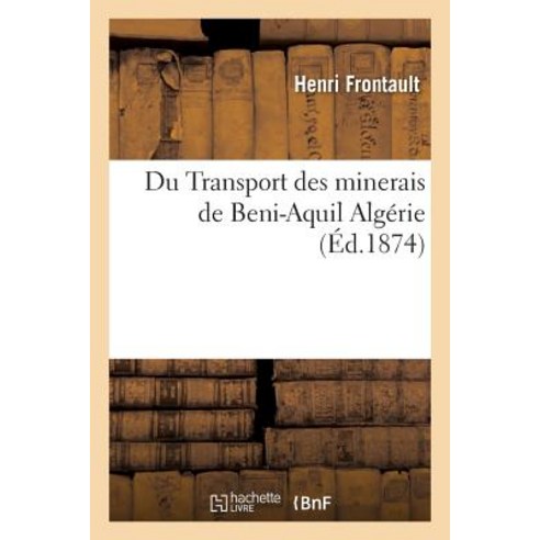 Du Transport Des Minerais de Beni-Aquil Algerie Paperback, Hachette Livre - Bnf