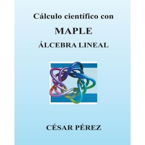 Calculo Cientifico Con Maple. Algebra Lineal Paperback, Createspace ...