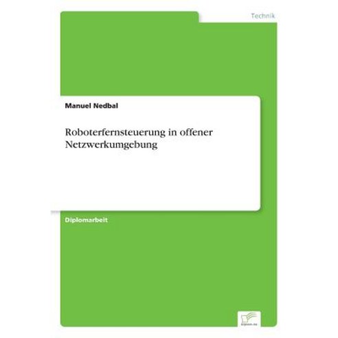 Roboterfernsteuerung in Offener Netzwerkumgebung Paperback, Diplom.de