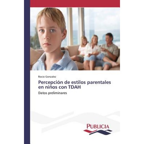 Percepcion de Estilos Parentales En Ninos Con Tdah Paperback, Publicia