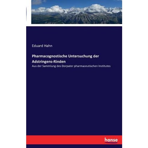 Pharmacognostische Untersuchung Der Adstringens-Rinden Paperback, Hansebooks