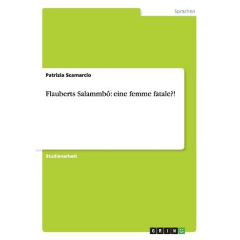 Flauberts Salammbo. Eine Femme Fatale?! Paperback, Grin Verlag Gmbh