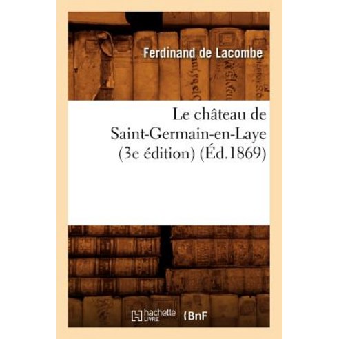 Le Chateau de Saint-Germain-En-Laye (3e Edition) (Ed.1869) Paperback, Hachette Livre - Bnf