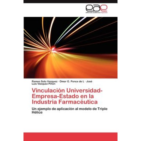 Vinculacion Universidad-Empresa-Estado En La Industria Farmaceutica Paperback, Eae Editorial Academia Espanola