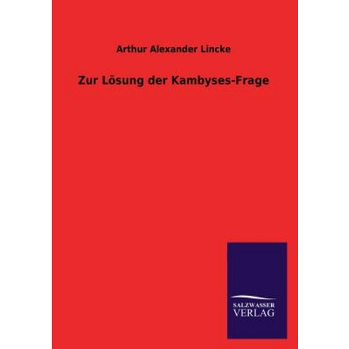 Zur Losung Der Kambyses-Frage Paperback, Salzwasser-Verlag Gmbh