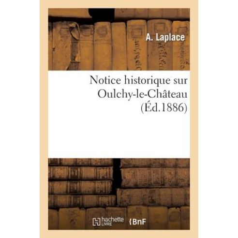Notice Historique Sur Oulchy-Le-Chateau Paperback, Hachette Livre - Bnf