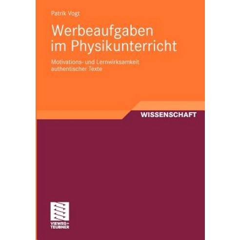 Werbeaufgaben Im Physikunterricht: Motivations- Und Lernwirksamkeit Authentischer Texte Paperback, Vieweg+teubner Verlag