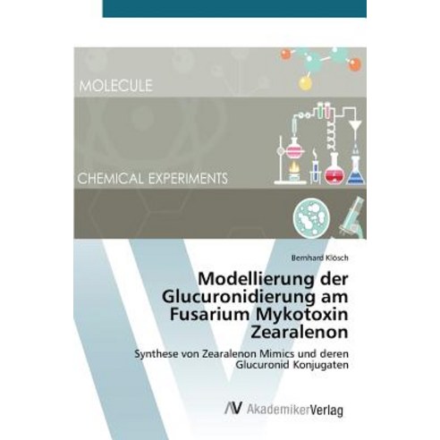 Modellierung Der Glucuronidierung Am Fusarium Mykotoxin Zearalenon Paperback, AV Akademikerverlag