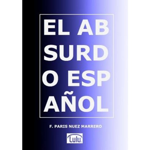 El Absurdo Espanol Paperback, Lulu.com