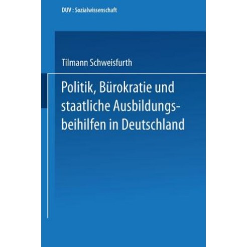 Politik Burokratie Und Staatliche Ausbildungsbeihilfen in Deutschland Paperback, Deutscher Universitatsverlag
