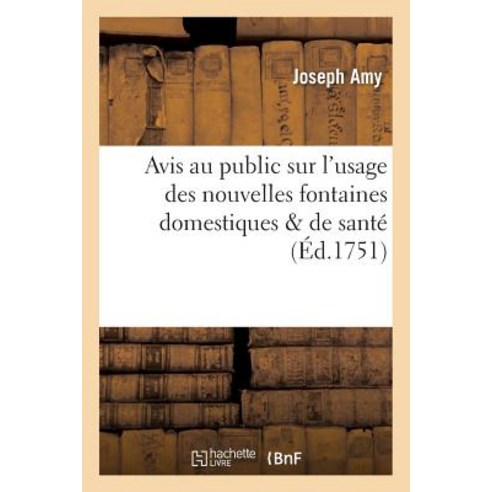 Avis Au Public Sur L''Usage Des Nouvelles Fontaines Domestiques & de Sante Paperback, Hachette Livre Bnf