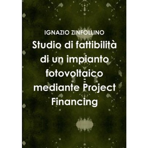 Studio Di Fattibilita Di Un Impianto Fotovoltaico Mediante Project Financing Paperback, Lulu.com