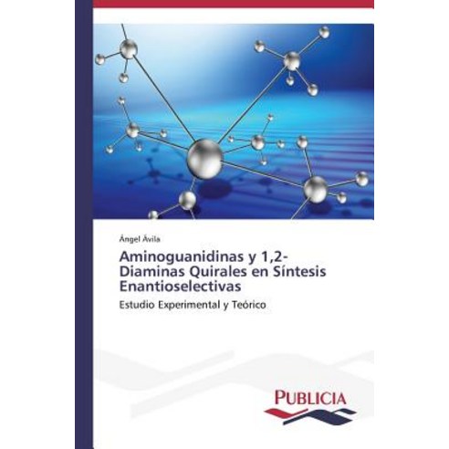 Aminoguanidinas y 1 2-Diaminas Quirales En Sintesis Enantioselectivas Paperback, Publicia