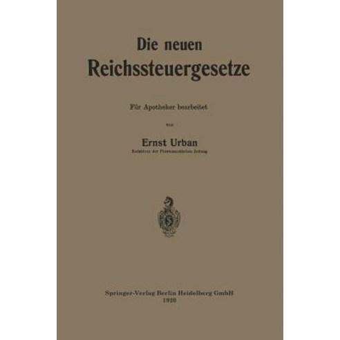 Die Neuen Reichssteuergesetze: Fur Apotheker Bearbeitet Paperback, Springer