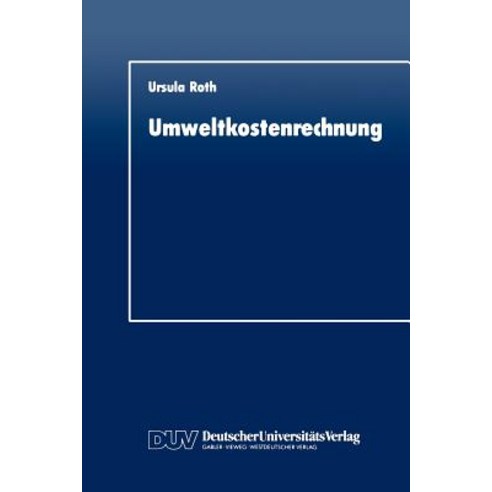 Umweltkostenrechnung: Grundlagen Und Konzeption Aus Betriebswirtschaftlicher Sicht Paperback, Deutscher Universitatsverlag