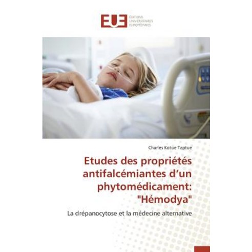 Etudes Des Proprietes Antifalcemiantes D Un Phytomedicament: Hemodya Paperback, Univ Europeenne