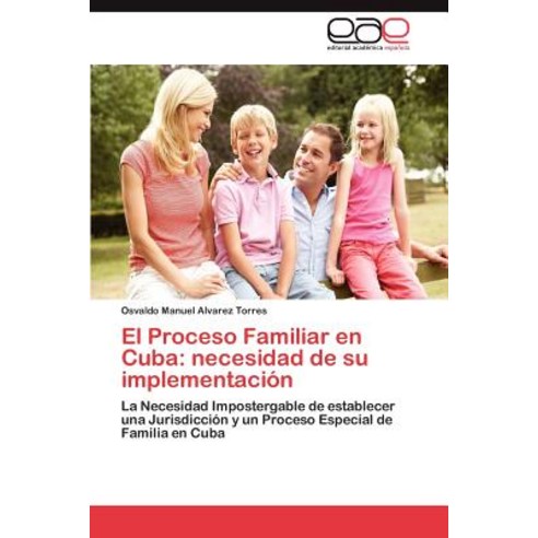 El Proceso Familiar En Cuba: Necesidad de Su Implementacion Paperback, Eae Editorial Academia Espanola