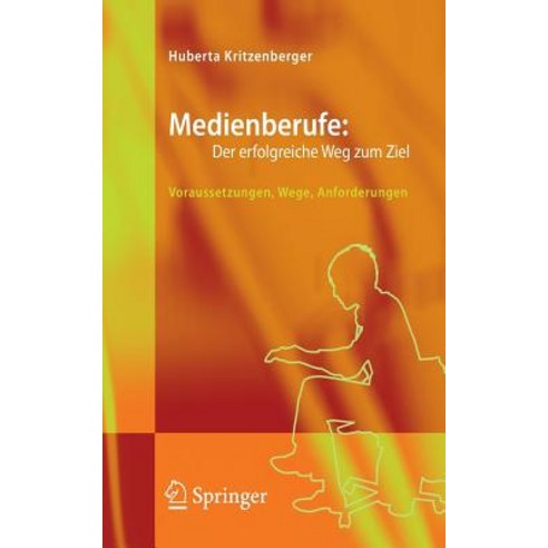 Medienberufe: Der Erfolgreiche Weg Zum Ziel: Voraussetzungen Wege Anforderungen Paperback, Springer