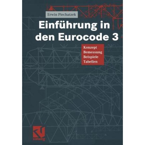 Einfuhrung in Den Eurocode 3: Konzept -- Bemessung -- Beispiele -- Tabellen Paperback, Vieweg+teubner Verlag