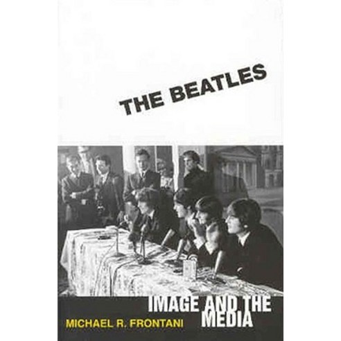 The Beatles: Image and the Media Paperback, University Press of Mississippi