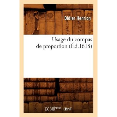 Usage Du Compas de Proportion (Ed.1618) Paperback, Hachette Livre - Bnf