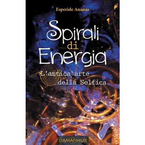 Spirali Di Energia: L''Antica Arte Della Selfica Paperback, Devodama Srl