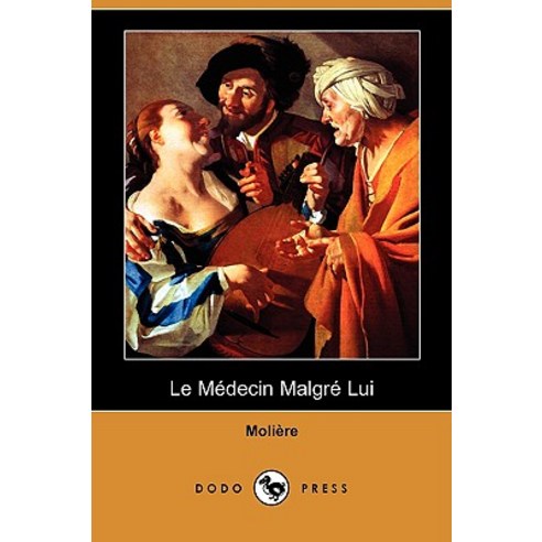 Le Medecin Malgre Lui (Dodo Press) Paperback, Dodo Press