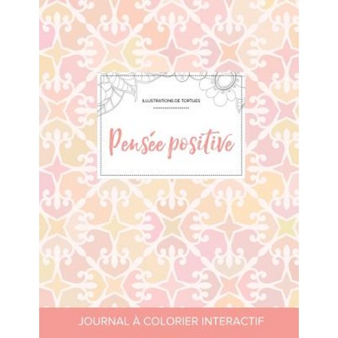 Journal de Coloration Adulte: Pensee Positive (Illustrations de Tortues Elegance Pastel) Paperback, Adult Coloring Journal Press