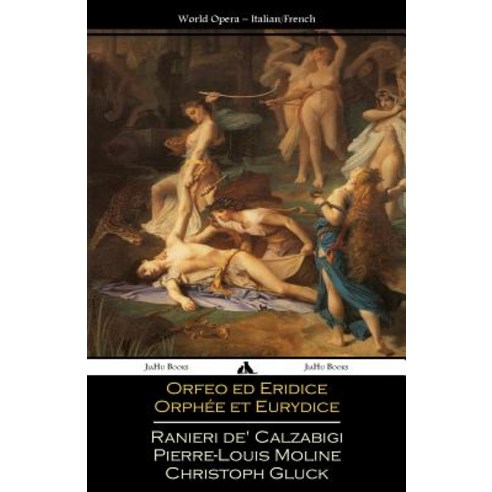 Orfeo Ed Euridice/Orphee Et Eurydice: Italian and French Libretti Paperback, Jiahu Books