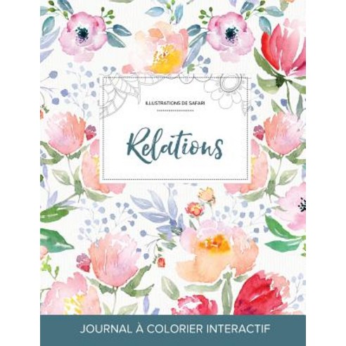 Journal de Coloration Adulte: Relations (Illustrations de Safari La Fleur) Paperback, Adult Coloring Journal Press