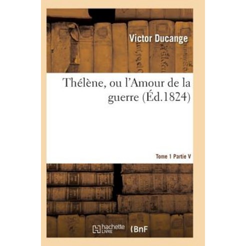 Thelene Ou L''Amour de la Guerre Tome 1 Paperback, Hachette Livre - Bnf