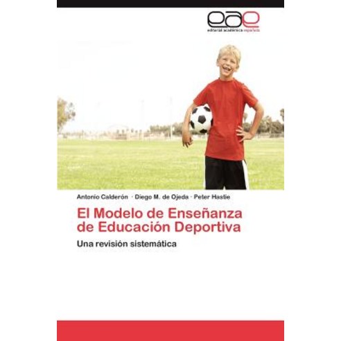 El Modelo de Ensenanza de Educacion Deportiva Paperback, Eae Editorial Academia Espanola
