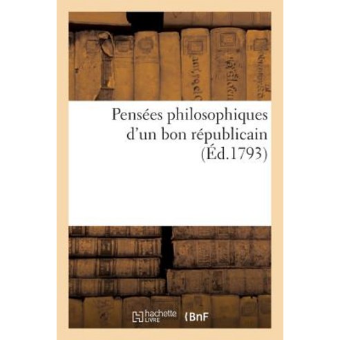 Pensees Philosophiques D''Un Bon Republicain Paperback, Hachette Livre - Bnf