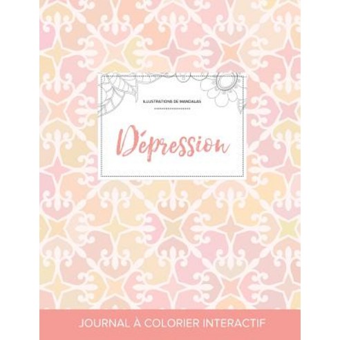 Journal de Coloration Adulte: Depression (Illustrations de Mandalas Elegance Pastel) Paperback, Adult Coloring Journal Press