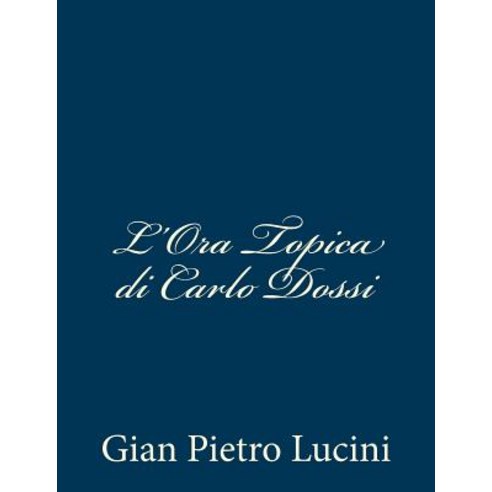 L''Ora Topica Di Carlo Dossi Paperback, Createspace