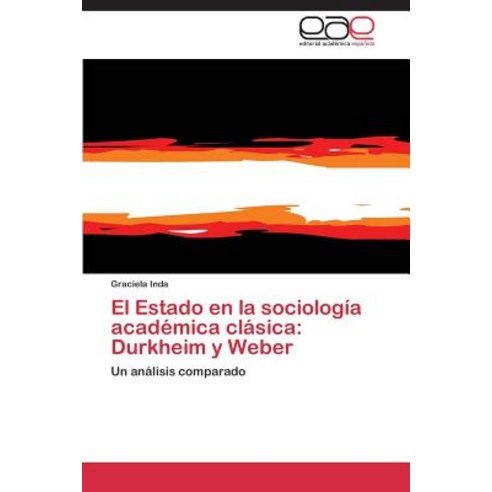 El Estado En La Sociologia Academica Clasica: Durkheim y Weber Paperback, Eae Editorial Academia Espanola