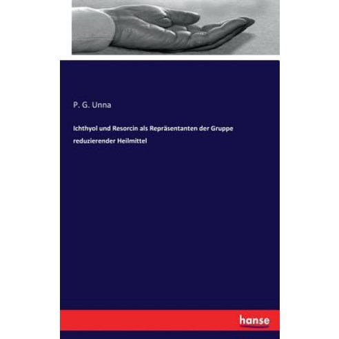 Ichthyol Und Resorcin ALS Reprasentanten Der Gruppe Reduzierender Heilmittel Paperback, Hansebooks