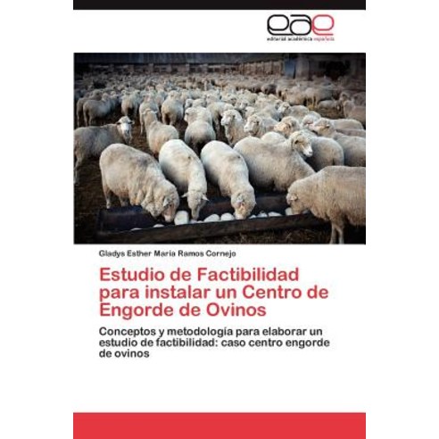 Estudio de Factibilidad Para Instalar Un Centro de Engorde de Ovinos Paperback, Eae Editorial Academia Espanola