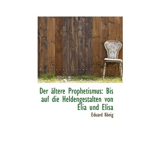 Der Ltere Prophetismus: Bis Auf Die Heldengestalten Von Elia Und Elisa Paperback, BiblioLife