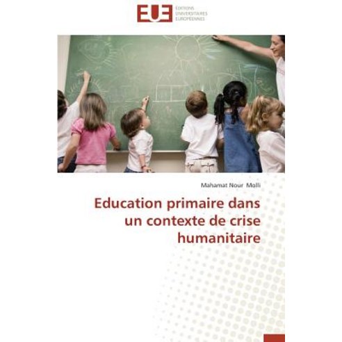 Education Primaire Dans Un Contexte de Crise Humanitaire Paperback, Univ Europeenne